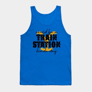 Could be a train station kinda day  2 Tank Top